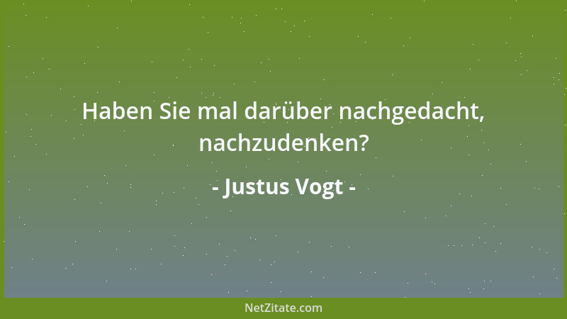 Justus Vogt - Haben Sie mal darüber nachgedacht, nachzudenken?...
