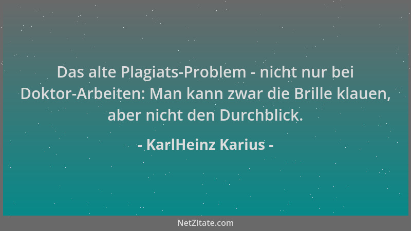 KarlHeinz Karius - Das alte Plagiats-Problem - nicht nur bei Doktor-Arbeiten: Man kann zwar die Brille klauen, aber nicht d...
