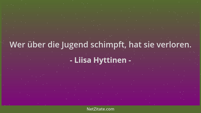 Liisa Hyttinen - Wer über die Jugend schimpft, hat sie verloren....