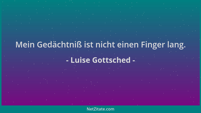 Luise Gottsched - Mein Gedächtniß ist nicht einen Finger lang....