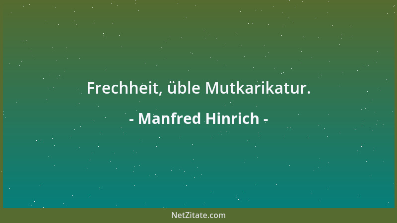 Manfred Hinrich - Frechheit, üble Mutkarikatur....