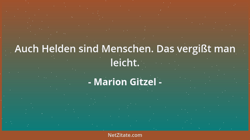 Marion Gitzel - Auch Helden sind Menschen. Das vergißt man leicht....
