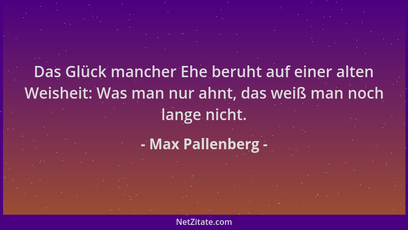 Max Pallenberg - Das Glück mancher Ehe beruht auf einer alten Weisheit: Was man nur ahnt, das weiß man noch lange nicht....