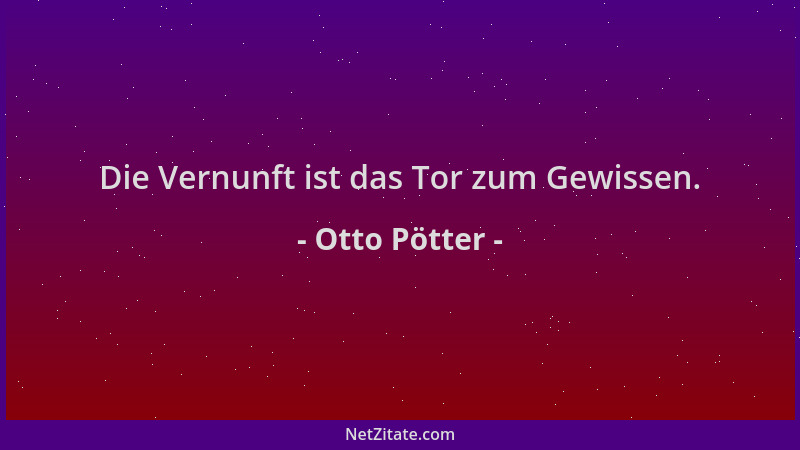 Otto Pötter - Die Vernunft ist das Tor zum Gewissen....