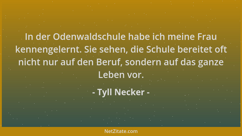 Tyll Necker - In der Odenwaldschule habe ich meine Frau kennengelernt. Sie sehen, die Schule bereitet oft nicht nur auf den...