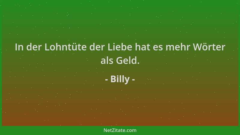 Billy - In der Lohntüte der Liebe hat es mehr Wörter als Geld....
