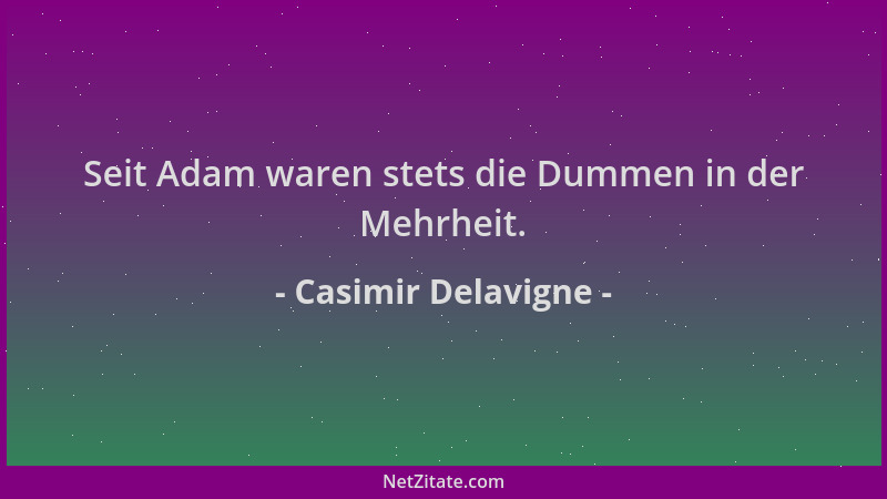 Casimir Delavigne - Seit Adam waren stets die Dummen in der Mehrheit....