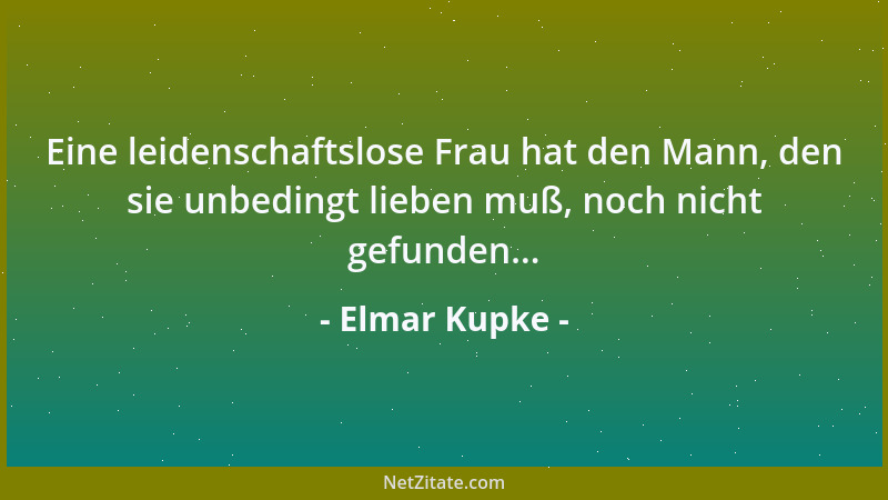 Elmar Kupke - Eine leidenschaftslose Frau hat den Mann, den sie unbedingt lieben muß, noch nicht gefunden......
