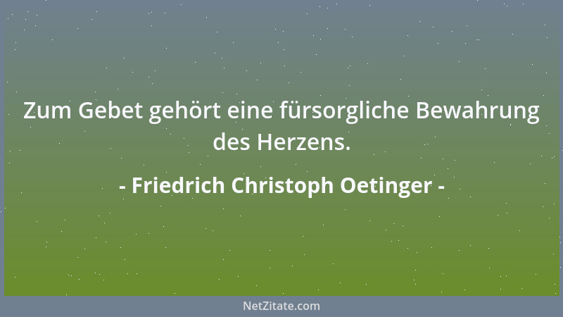 Friedrich Christoph Oetinger - Man kommt nicht zur Wahrheit, als bis man seinen eigenen Ideen ganz abgestorben ist, nichts...