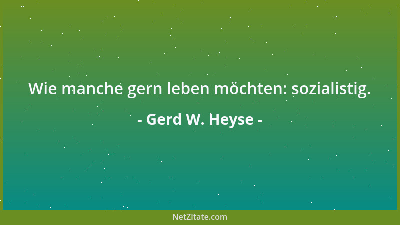 Gerd W. Heyse - Wie manche gern leben möchten: sozialistig....