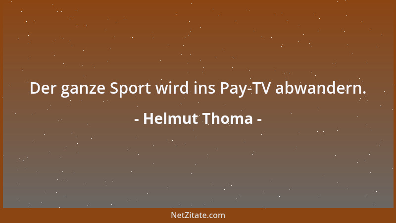 Helmut Thoma - Der ganze Sport wird ins Pay-TV abwandern....
