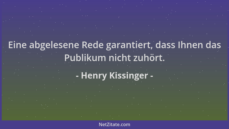 Henry Kissinger - Eine abgelesene Rede garantiert, dass Ihnen das Publikum nicht zuhört....