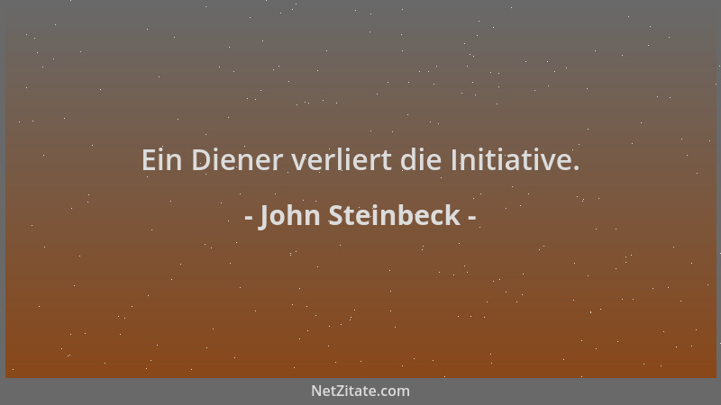 John Steinbeck - Ein Diener verliert die Initiative....