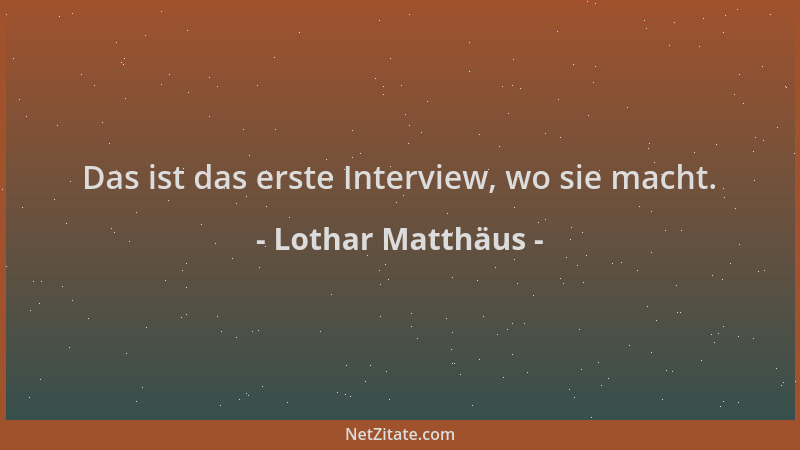 Lothar Matthäus - Das ist das erste Interview, wo sie macht....