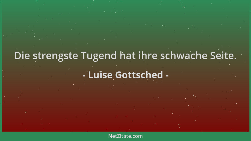 Luise Gottsched - Die strengste Tugend hat ihre schwache Seite....