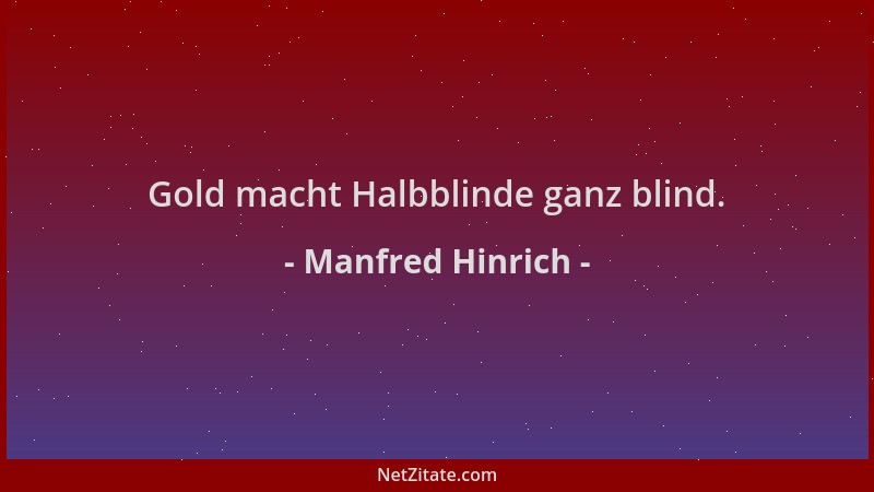 Manfred Hinrich - Gold macht Halbblinde ganz blind....
