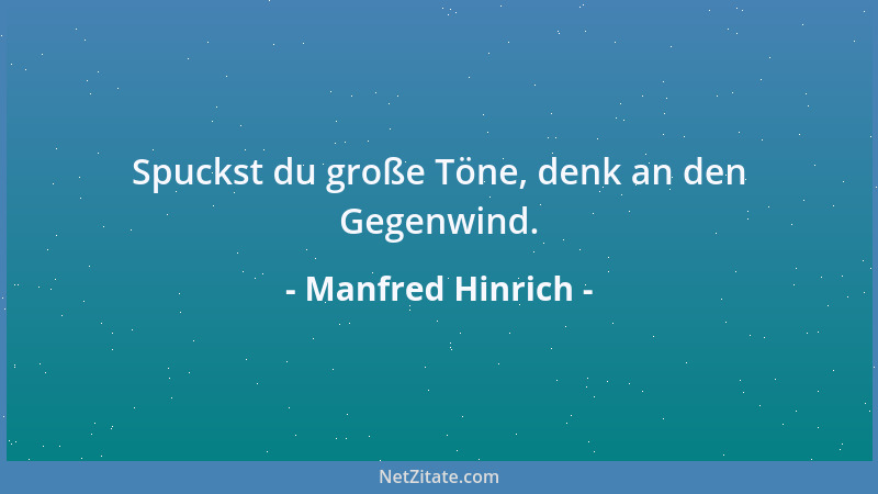 Manfred Hinrich - Spuckst du große Töne, denk an den Gegenwind....