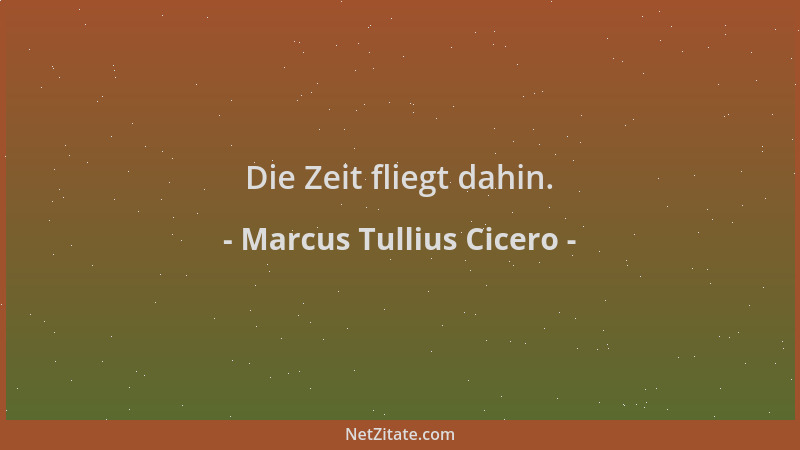 Marcus Tullius Cicero - Die Zeit fliegt dahin....