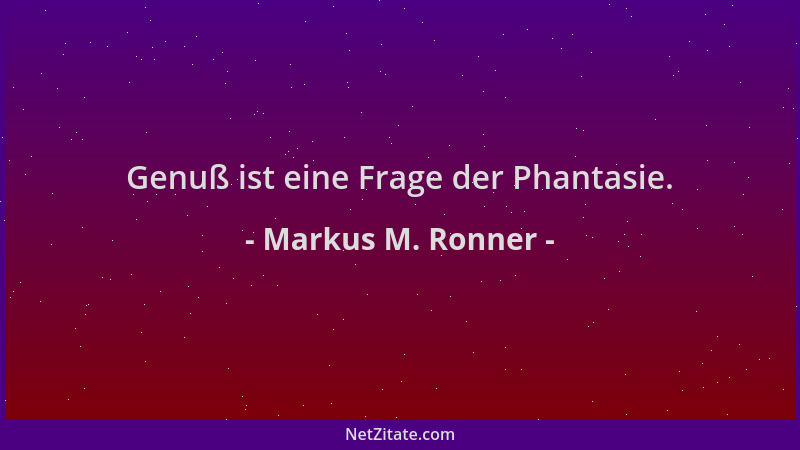 Markus M. Ronner - Genuß ist eine Frage der Phantasie....
