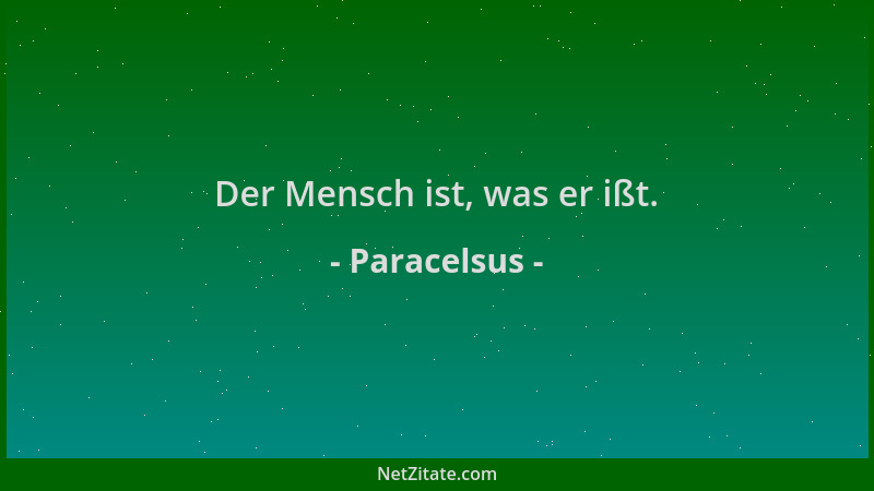 Paracelsus - Der Mensch ist, was er ißt....