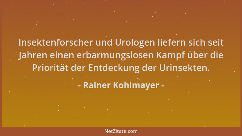 Rainer Kohlmayer - Insektenforscher und Urologen liefern sich seit Jahren einen erbarmungslosen Kampf über die Priorität de...
