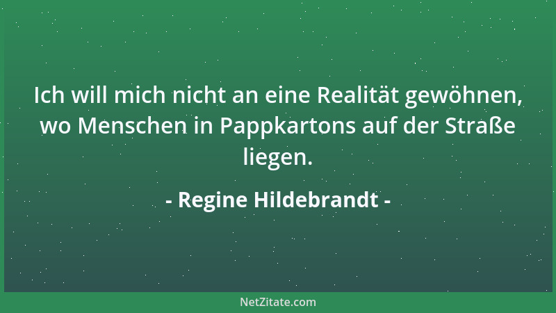 Regine Hildebrandt - Ich will mich nicht an eine Realität gewöhnen, wo Menschen in Pappkartons auf der Straße liegen....
