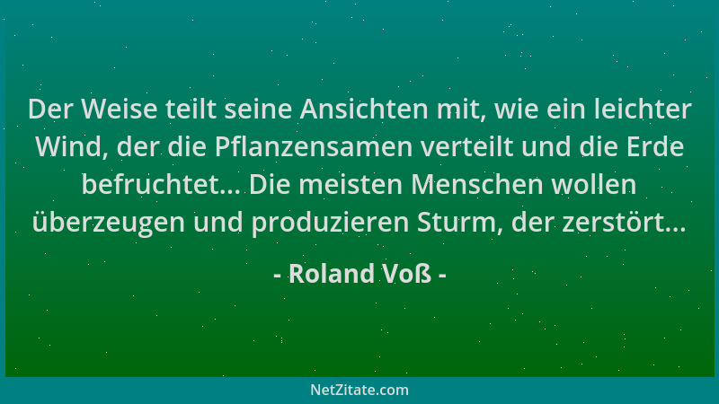 Roland Voß - Der Weise teilt seine Ansichten mit, wie ein leichter Wind, der die Pflanzensamen verteilt und die Erde befruc...