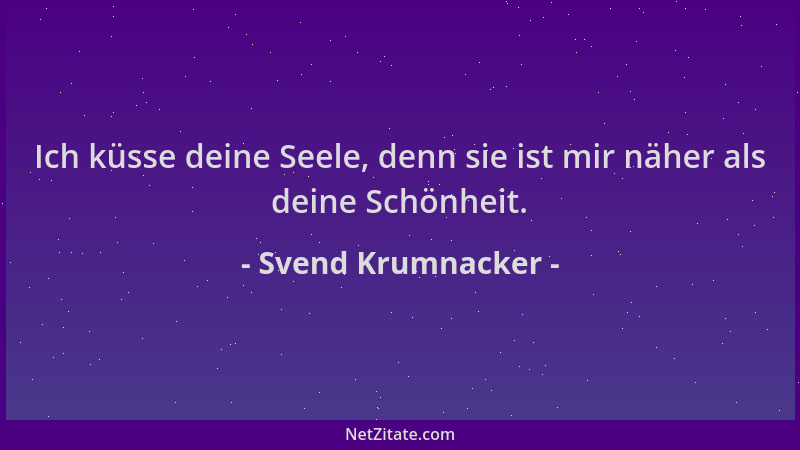 Svend Krumnacker - Ich küsse deine Seele, denn sie ist mir näher als deine Schönheit....