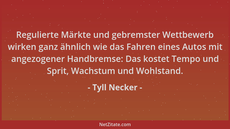 Tyll Necker - Regulierte Märkte und gebremster Wettbewerb wirken ganz ähnlich wie das Fahren eines Autos mit angezogener Ha...