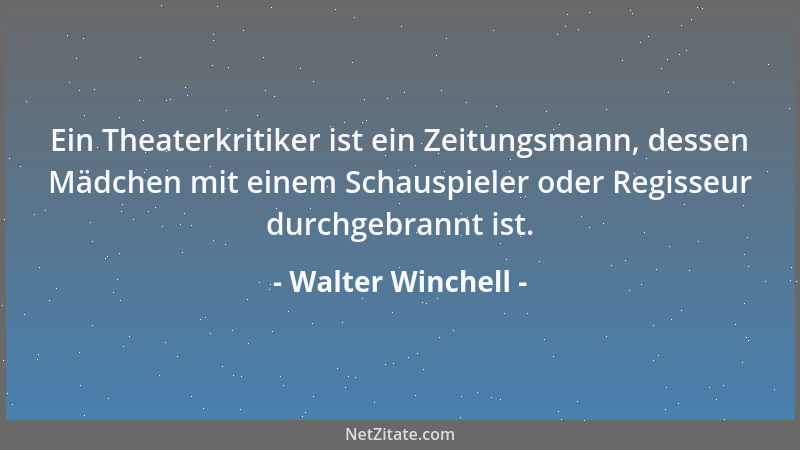 Walter Winchell - Man gibt Geld aus, das man nicht hat, für Dinge, die man nicht braucht, um damit Menschen zu imponieren,...
