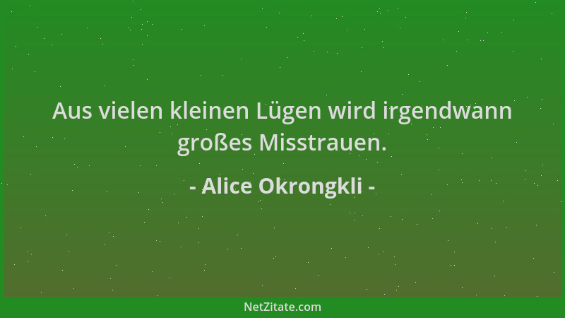 Alice Okrongkli - Aus vielen kleinen Lügen wird irgendwann großes Misstrauen....