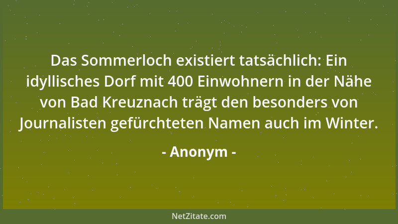 Anonym - Das Sommerloch existiert tatsächlich: Ein idyllisches Dorf mit 400 Einwohnern in der Nähe von Bad Kreuznach trägt...