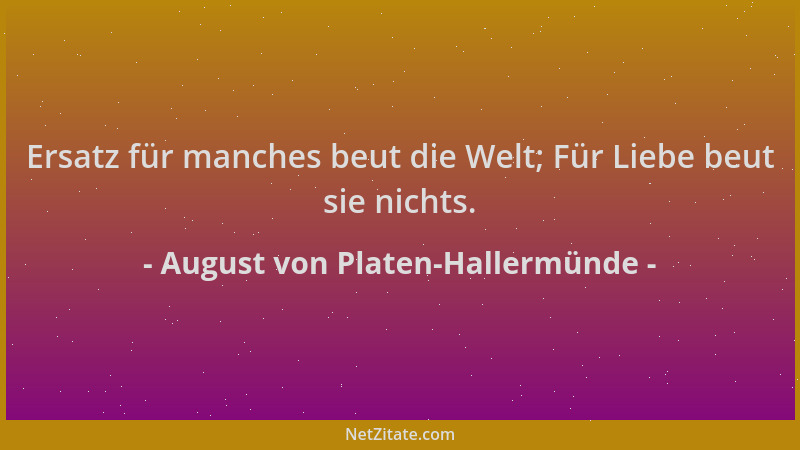 August von Platen-Hallermünde - Ersatz für manches beut die Welt; Für Liebe beut sie nichts....
