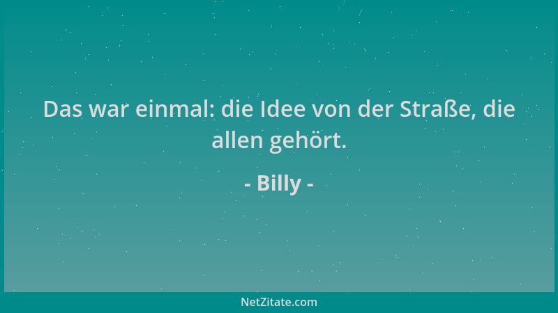 Billy - Das war einmal: die Idee von der Straße, die allen gehört....