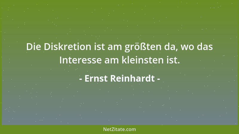 Ernst Reinhardt - Die Diskretion ist am größten da, wo das Interesse am kleinsten ist....