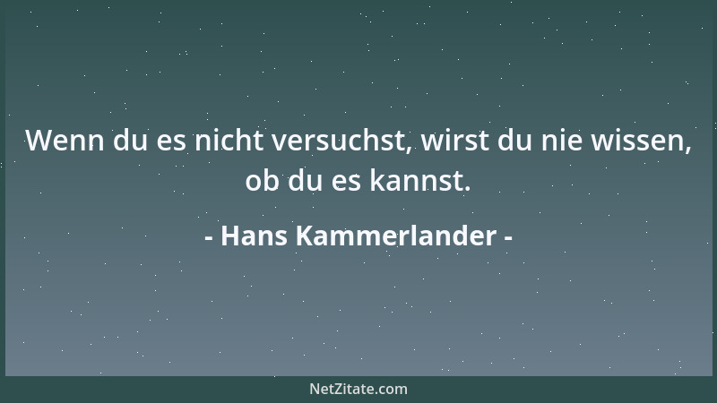 Hans Kammerlander - Wenn du es nicht versuchst, wirst du nie wissen, ob du es kannst....
