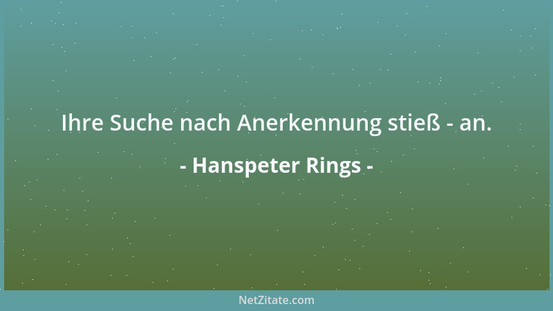 Hanspeter Rings - Ihre Suche nach Anerkennung stieß - an....