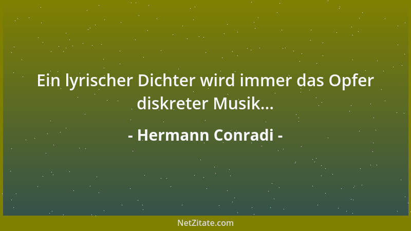 Hermann Conradi - Ein lyrischer Dichter wird immer das Opfer diskreter Musik......