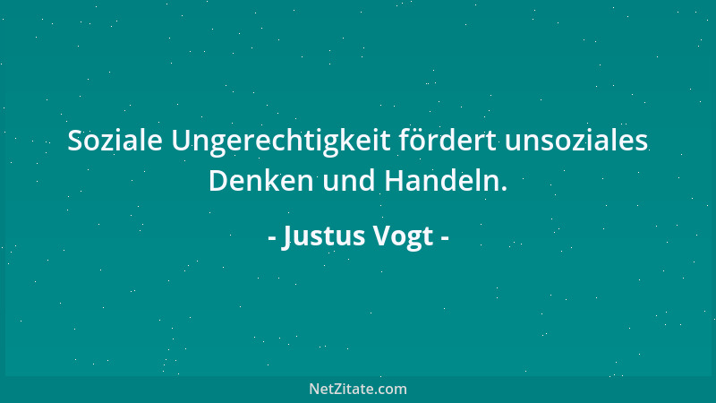 Justus Vogt - Soziale Ungerechtigkeit fördert unsoziales Denken und Handeln....