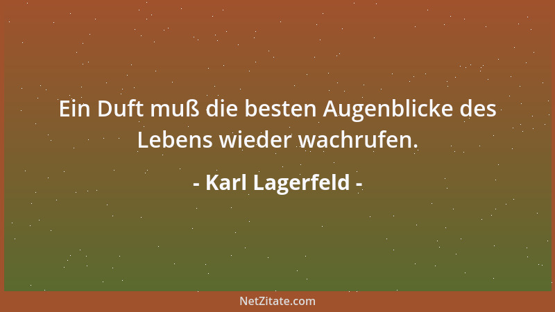 Karl Lagerfeld - Ein Duft muß die besten Augenblicke des Lebens wieder wachrufen....