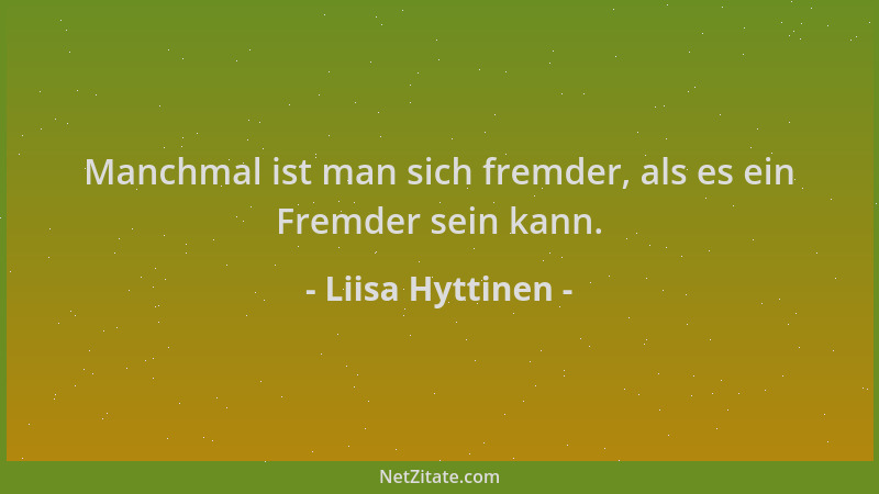 Liisa Hyttinen - Manchmal ist man sich fremder, als es ein Fremder sein kann....
