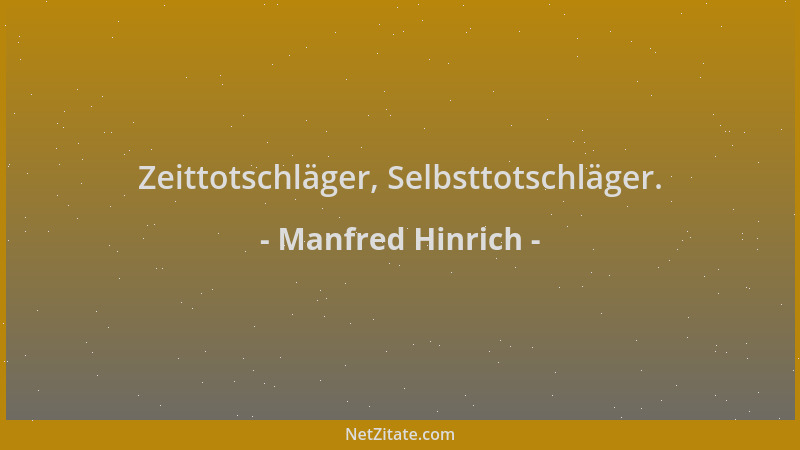 Manfred Hinrich - Zeittotschläger, Selbsttotschläger....