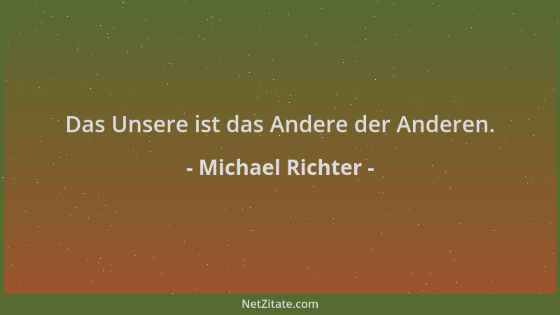 Michael Richter - Das Unsere ist das Andere der Anderen....
