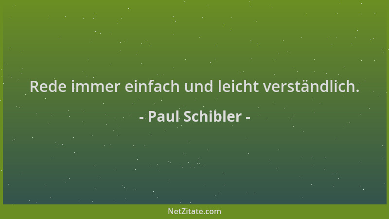 Paul Schibler - Rede immer einfach und leicht verständlich....