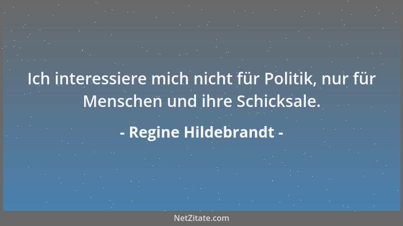 Regine Hildebrandt - Ich interessiere mich nicht für Politik, nur für Menschen und ihre Schicksale....