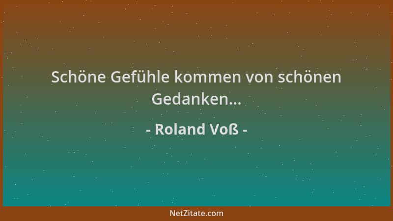 Roland Voß - Schöne Gefühle kommen von schönen Gedanken......