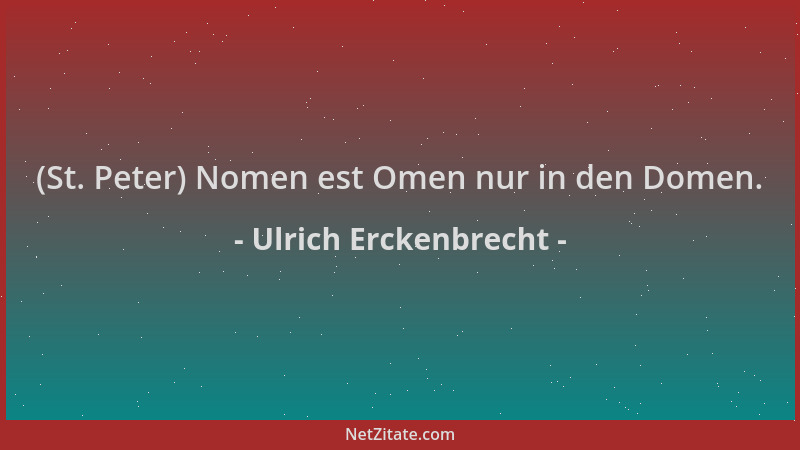 Ulrich Erckenbrecht - (St. Peter) Nomen est Omen nur in den Domen....