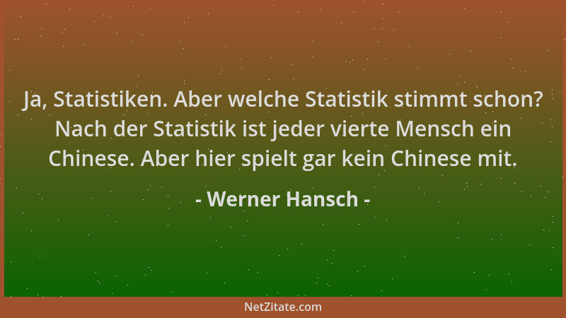 Werner Hansch - Ja, Statistiken. Aber welche Statistik stimmt schon? Nach der Statistik ist jeder vierte Mensch ein Chinese...