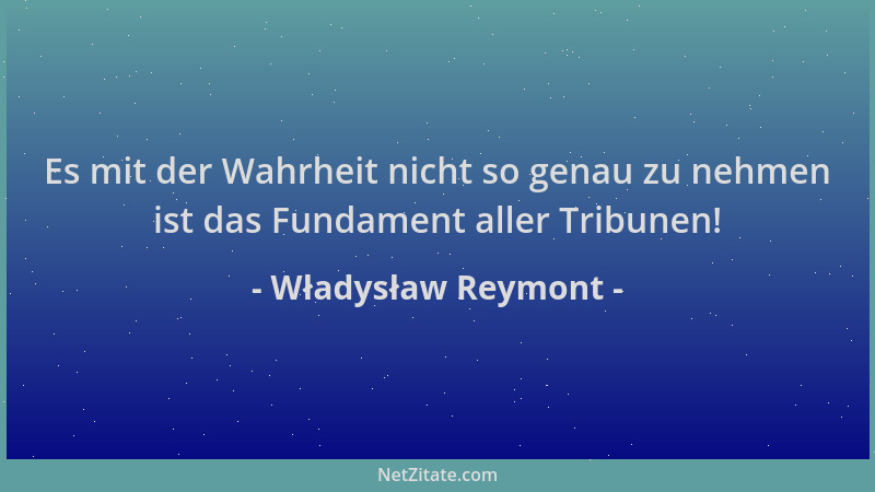 Władysław Reymont - Es mit der Wahrheit nicht so genau zu nehmen ist das Fundament aller Tribunen!...