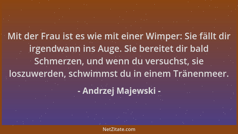 Andrzej Majewski - Mit der Frau ist es wie mit einer Wimper: Sie fällt dir irgendwann ins Auge. Sie bereitet dir bald Schme...